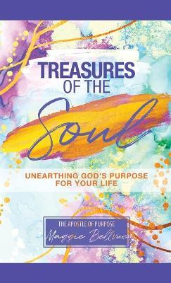 Treasures of the Soul - Unearthing God's Purpose For Your Life - Maggie Bellevue