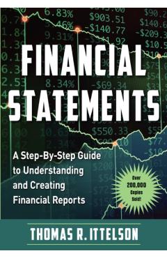 Financial Statements: A Step-By-Step Guide to Understanding and Creating Financial Reports (Over 200,000 Copies Sold!) - Thomas Ittelson