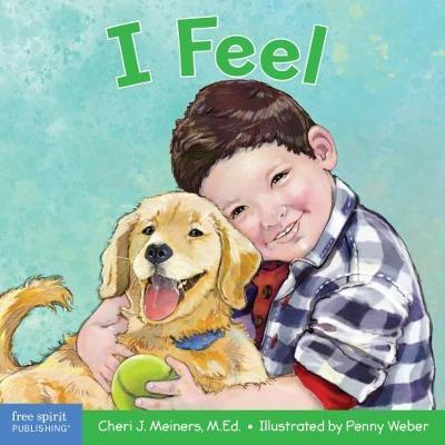 I Feel: A Book about Recognizing and Understanding Emotions - Cheri J. Meiners