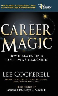 Career Magic: How to Stay on Track to Achieve a Stellar Career - Lee Cockerell