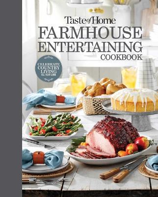 Taste of Home Farmhouse Entertaining Cookbook: Invite Family and Friends to Celebrate All Year Long - Taste Of Home