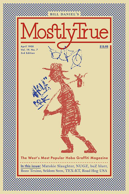 Mostly True: The West's Most Popular Hobo Graffiti Magazine - Bill Daniel