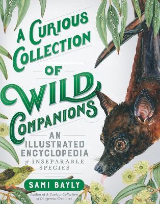 A Curious Collection of Wild Companions: An Illustrated Encyclopedia of Inseparable Species - Sami Bayly