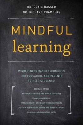 Coperta cărții 'Mindful Learning: Mindfulness-Based Techniques for Educators and Parents to Help Students - Craig Hassed'