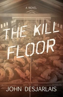 The Kill Floor - John Desjarlais