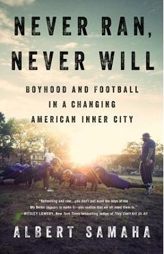 Poza produsului Never Ran, Never Will: Boyhood and Football in a Changing American Inner City - Albert Samaha