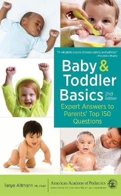 Baby and Toddler Basics: Expert Answers to Parents' Top 150 Questions - Tanya Altmann Md Faap