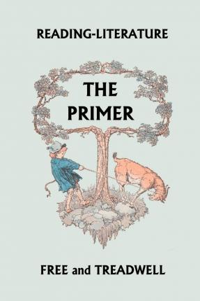 Reading-Literature The Primer (Yesterday's Classics) - Harriette Taylor Treadwell