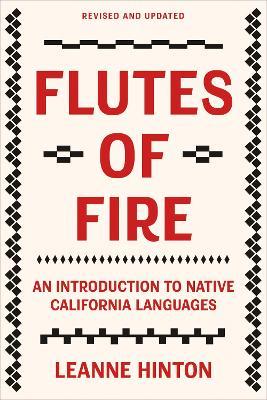 Flutes of Fire: An Introduction to Native California Languages Revised and Updated - Leanne Hinton