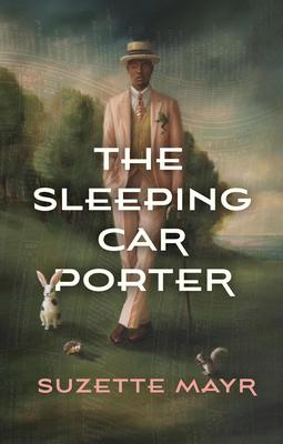 The Sleeping Car Porter - Suzette Mayr
