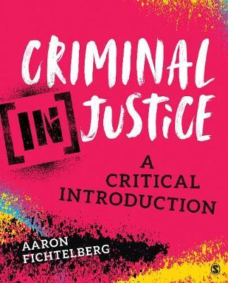 Criminal (In)Justice: A Critical Introduction - Aaron Fichtelberg
