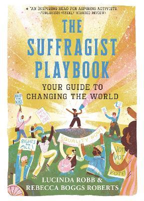 The Suffragist Playbook: Your Guide to Changing the World - Lucinda Robb