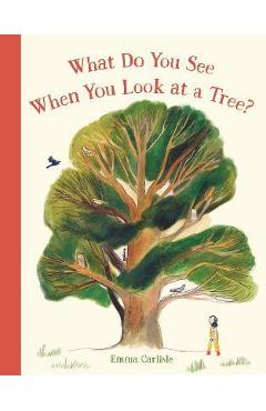 Poza produsului What Do You See When You Look at a Tree? - Emma Carlisle