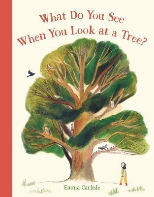 What Do You See When You Look at a Tree? - Emma Carlisle