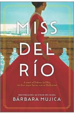 Coperta cărții 'Miss del Río: A Novel of Dolores del Río, the First Major Latina Star in Hollywood - Bárbara Mujica'