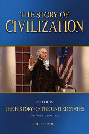 The Story of Civilization: Vol. 4 - The History of the United States One Nation Under God Text Book - Phillip Campbell
