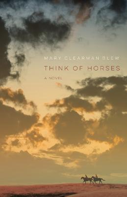 Think of Horses - Mary Clearman Blew