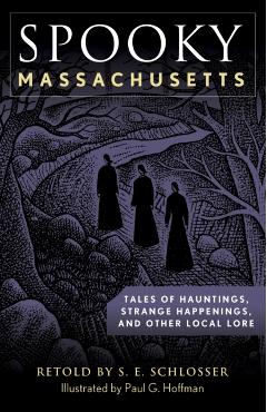 Spooky Massachusetts: Tales of Hauntings, Strange Happenings, and Other Local Lore - S. E. Schlosser