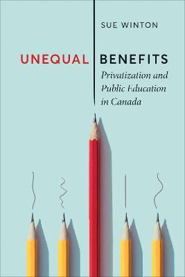 Unequal Benefits: Privatization and Public Education in Canada - Sue Winton