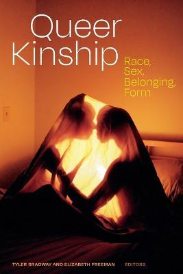 Queer Kinship: Race, Sex, Belonging, Form - Tyler Bradway