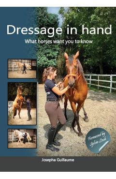 Dressage in hand: What horses want you to know - Josepha Guillaume