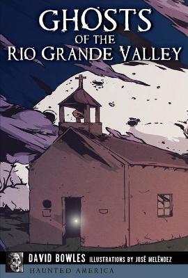 Ghosts of the Rio Grande Valley - David Bowles