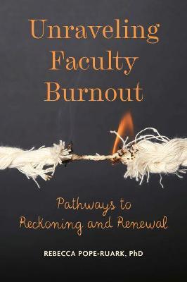 Unraveling Faculty Burnout: Pathways to Reckoning and Renewal - Rebecca Pope-ruark