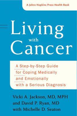 Living with Cancer: A Step-By-Step Guide for Coping Medically and Emotionally with a Serious Diagnosis - Vicki A. Jackson