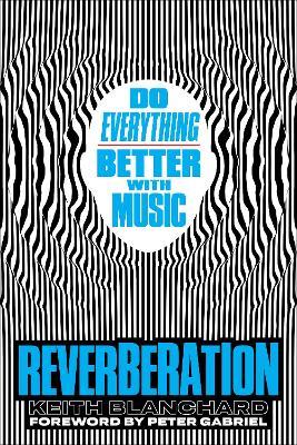 Reverberation: Do Everything Better with Music - Keith Blanchard