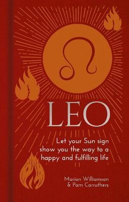 Leo: Let Your Sun Sign Show You the Way to a Happy and Fulfilling Life - Marion Williamson