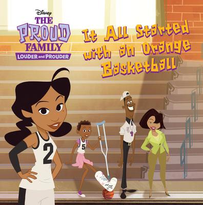 The Proud Family: Louder and Prouder It All Started with an Orange Basketball - Disney Books