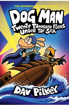 Dog Man: Twenty Thousand Fleas Under the Sea: A Graphic Novel (Dog Man #11): From the Creator of Captain Underpants - Dav Pilkey