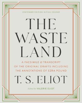 The Waste Land: A Facsimile & Transcript of the Original Drafts Including the Annotations of Ezra Pound - T. S. Eliot
