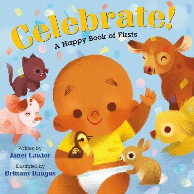 Celebrate!: A Happy Book of Firsts - Janet Lawler