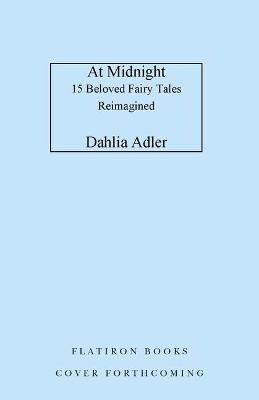 At Midnight: 15 Beloved Fairy Tales Reimagined - Dahlia Adler
