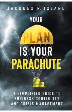 Coperta cărții 'Your Plan is Your Parachute: A Simplified Guide to Business Continuity and Crisis Management - Jacques R. Island'