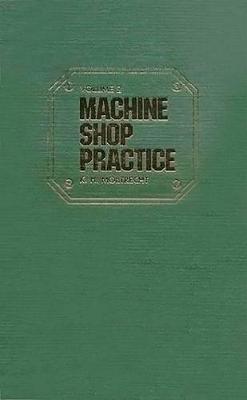 Machine Shop Practice: Volume 1: Volume 1 - Karl Moltrecht