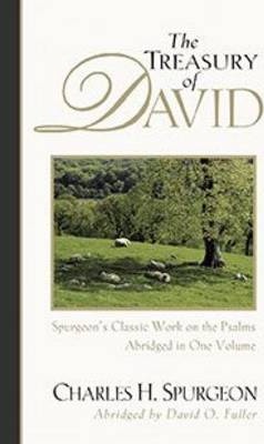 The Treasury of David: Spurgeon's Classic Work on the Psalms - Charles H. Spurgeon