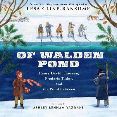 Of Walden Pond: Henry David Thoreau, Frederic Tudor, and the Pond Between - Lesa Cline-ransome