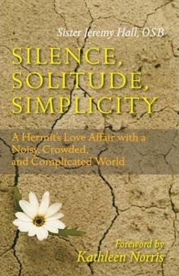 Silence, Solitude, Simplicity: A Hermit's Love Affair with a Noisy, Crowded, and Complicated World - Jeremy Hall
