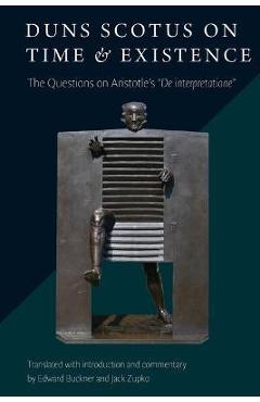 Coperta cărții 'Duns Scotus on Time and Existence: The Questions on Aristotle's de Interpretatione - Edward Buckner'