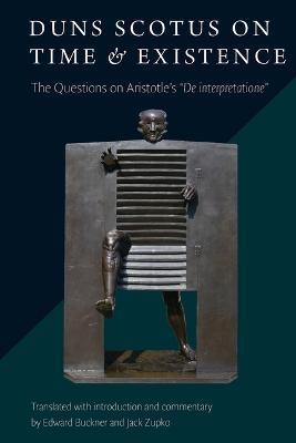 Coperta cărții 'Duns Scotus on Time and Existence: The Questions on Aristotle's de Interpretatione - Edward Buckner'