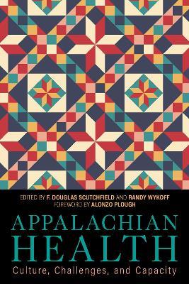 Appalachian Health: Culture, Challenges, and Capacity - F. Douglas Scutchfield
