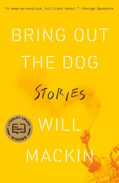 Bring Out the Dog: Stories - Will Mackin