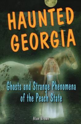 Haunted Georgia: Ghosts and Stpb - Alan Brown