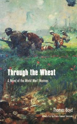 Through the Wheat: A Novel of the World War I Marines - Thomas Boyd