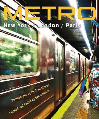 Metro / New York / London / Paris: Underground Portraits of Three Great Cities and Their People - Herb Robinson