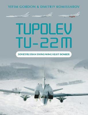 Tupolev Tu-22m: Soviet/Russian Swing-Wing Heavy Bomber - Yefim Gordon