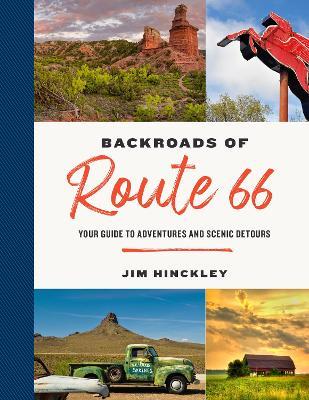 The Backroads of Route 66: Your Guide to Adventures and Scenic Detours - Jim Hinckley
