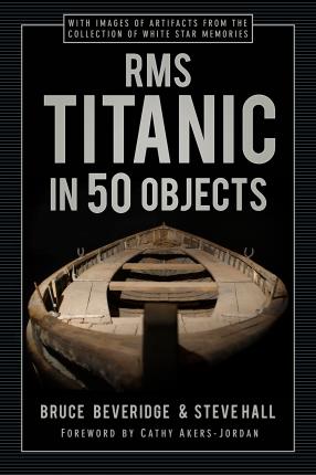 RMS Titanic in 50 Objects - Bruce Beveridge